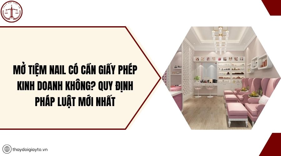 Mở tiệm nail có cần giấy phép kinh doanh không? Quy định pháp luật mới nhất