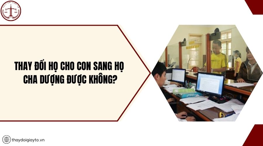 Thay đổi họ cho con sang họ cha dượng được không?