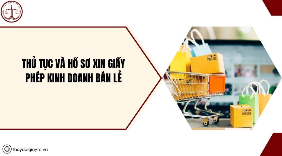 Thủ tục và hồ sơ xin giấy phép kinh doanh bán lẻ