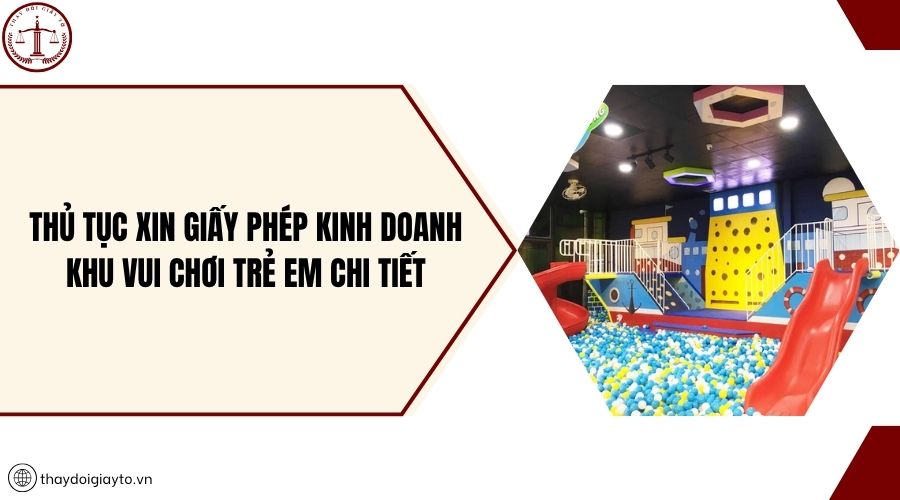 Thủ tục xin giấy phép kinh doanh khu vui chơi trẻ em chi tiết