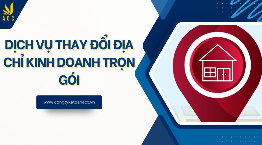 Dịch vụ thay đổi địa chỉ kinh doanh trọn gói