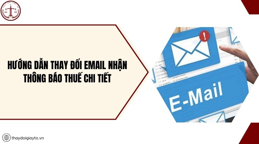 Hướng dẫn thay đổi email nhận thông báo thuế chi tiết