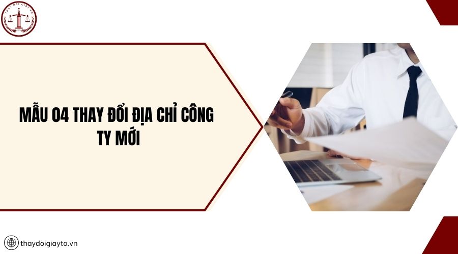 Mẫu 04 thay đổi địa chỉ công ty mới