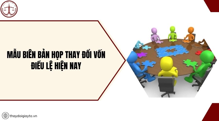 Mẫu biên bản họp thay đổi vốn điều lệ hiện nay