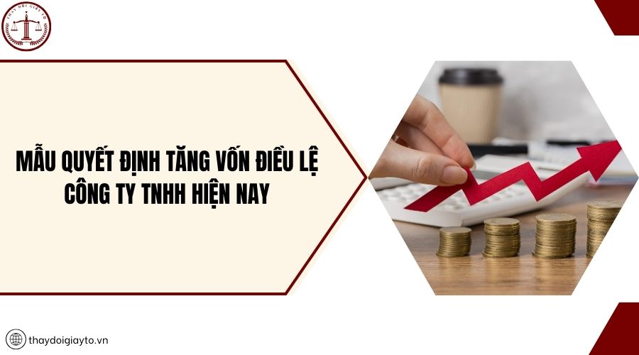 Mẫu quyết định tăng vốn điều lệ công ty TNHH hiện nay