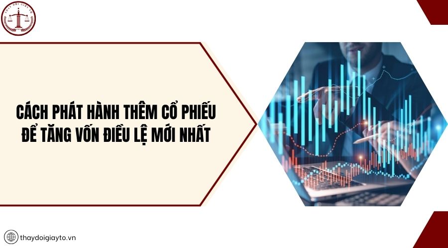 Cách phát hành thêm cổ phiếu để tăng vốn điều lệ mới nhất