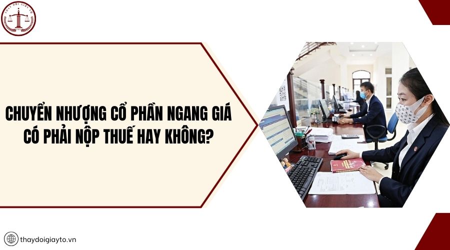 Chuyển nhượng cổ phần ngang giá có phải nộp thuế hay không?