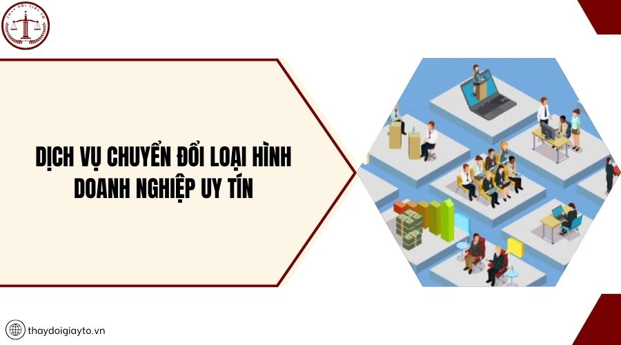 Dịch vụ chuyển đổi loại hình doanh nghiệp uy tín