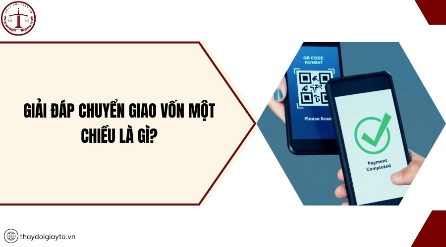 Giải đáp chuyển giao vốn một chiều là gì?