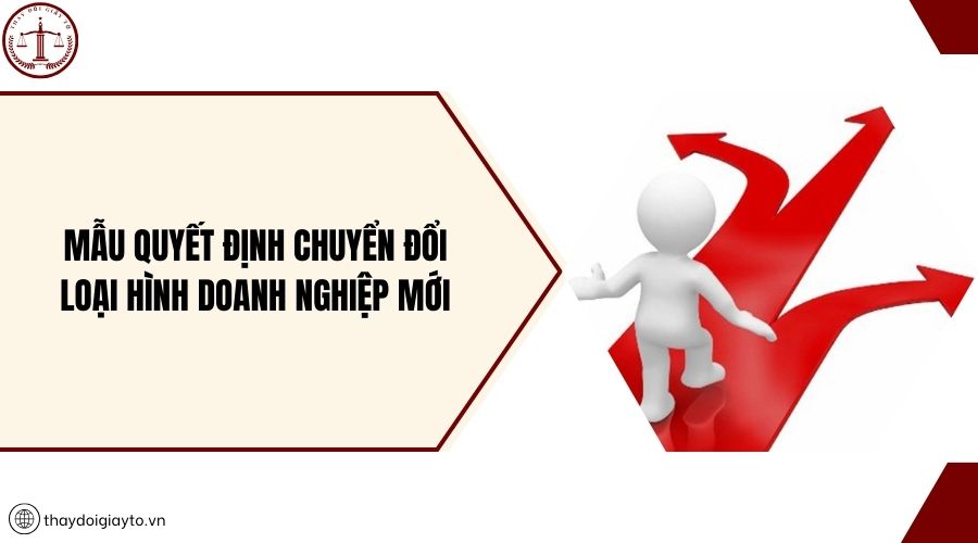 Mẫu quyết định chuyển đổi loại hình doanh nghiệp mới