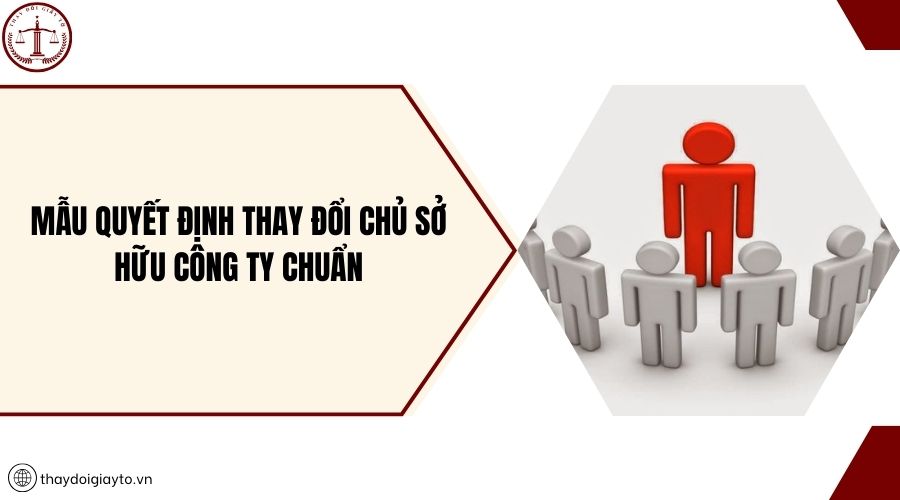 Mẫu quyết định thay đổi chủ sở hữu công ty chuẩn