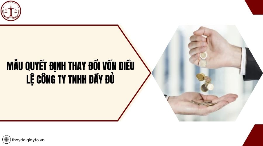 Mẫu quyết định thay đổi vốn điều lệ công ty TNHH đầy đủ