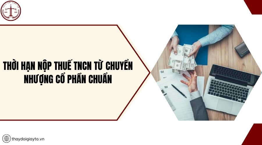 Thời hạn nộp thuế tncn từ chuyển nhượng cổ phần chuẩn