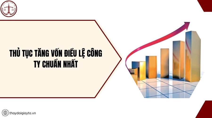 Thủ tục tăng vốn điều lệ công ty chuẩn nhất