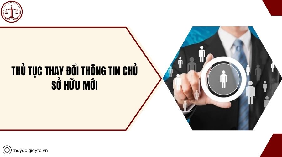 Thủ tục thay đổi thông tin chủ sở hữu mới