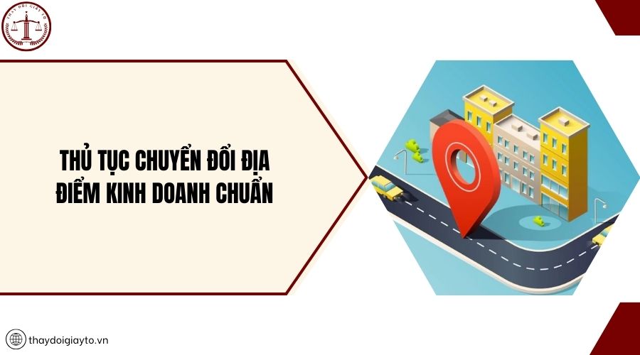 Thủ tục chuyển đổi địa điểm kinh doanh chuẩn
